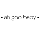 Ah Goo Baby Ah Goo Baby